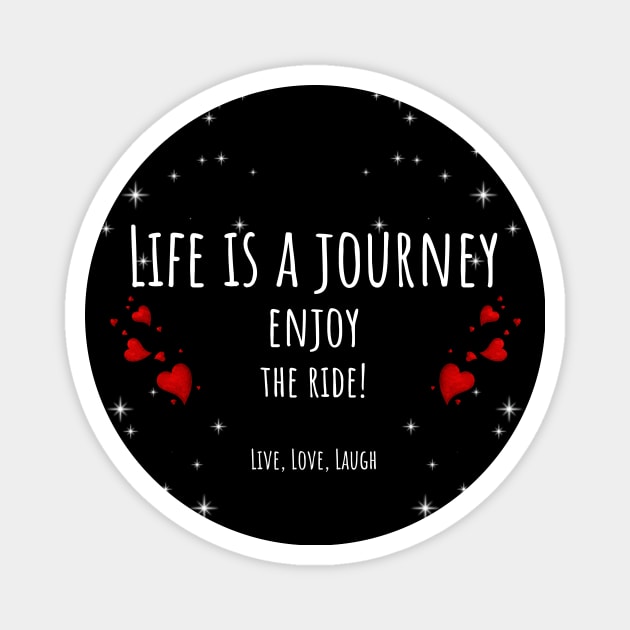 Life Is A Journey Enjoy The Ride Hearts and Stars - Live, Love, Laugh Magnet by ArleDesign